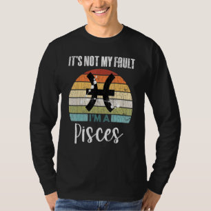 Its Not My Fault Pisces Zodiac Sign Graphic T-Shirt