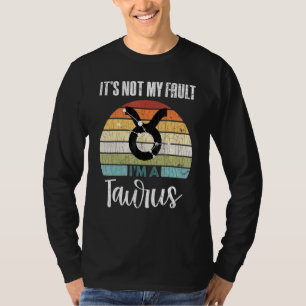 Its Not My Fault Taurus Zodiac Sign Graphic T-Shirt