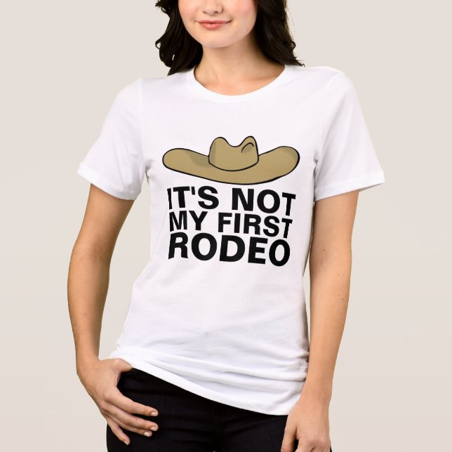 IT'S NOT MY FIRST RODEO Funny T-Shirts Tees (Front)