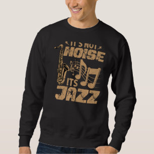 It's Not Noise Its Jazz - Funny Music Teacher - Sa Sweatshirt