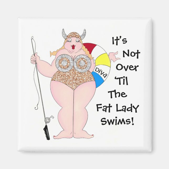 "It's Not Over Till The Fat Lady Swims!" magnets (Front)