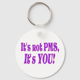 It's not PMS! Key Ring