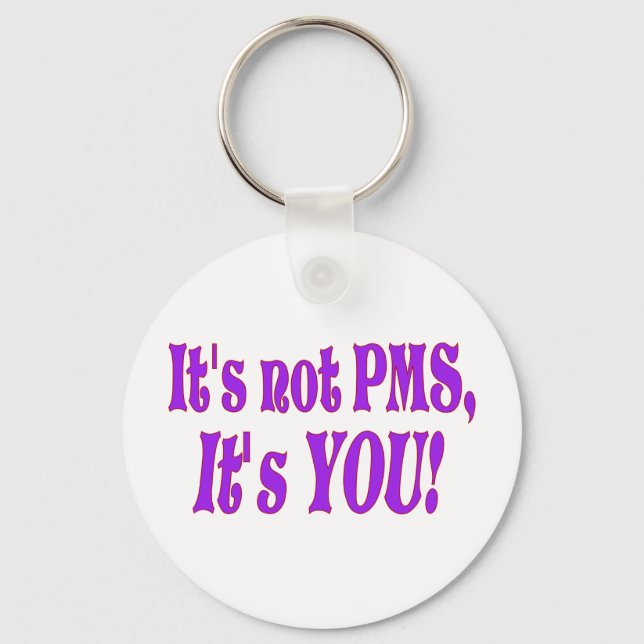 It's not PMS! Key Ring (Front)