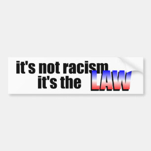 it's not racism bumper sticker
