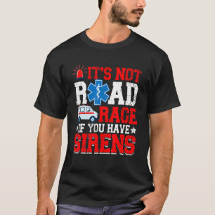 It's Not Road Rage If You Have EMT EMS Paramedic T-Shirt