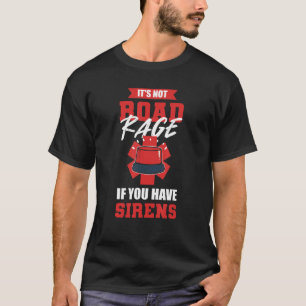 It's Not Road Rage If You Have Siren Ambulance Dr T-Shirt