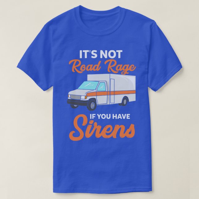 Its not road rage if you have sirens 1 T-Shirt (Design Front)