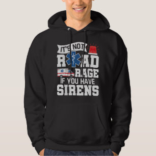 It's Not Road Rage If You Have Sirens - EMT EMS Pa Hoodie