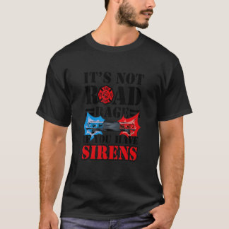 It's Not Road Rage If You Have Sirens Firefighter T-Shirt