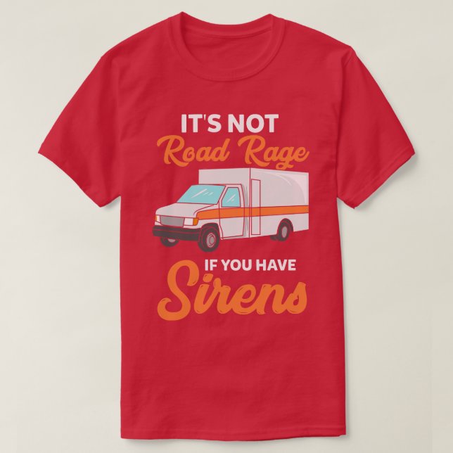 Its not road rage if you have sirens T-Shirt (Design Front)