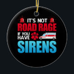 It's Not Road Rage Sirens EMT EMS Paramedic Ceramic Tree Decoration<br><div class="desc">Perfect Apparel for Men and Women who work as an EMT,  EMS,  Paramedic,  or First Responder. These items also make great Gifts for Men and Women in Training to become an Emergency Medical Technician.</div>