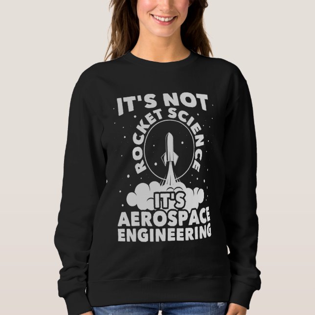 It's Not Rocket Science  Aerospace Engineering Spa Sweatshirt (Front)