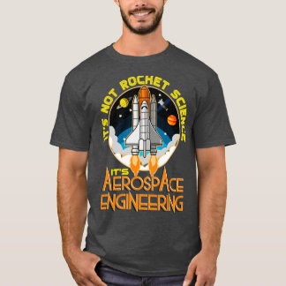 Its Not Rocket Science Its Aerospace Engineering T-Shirt