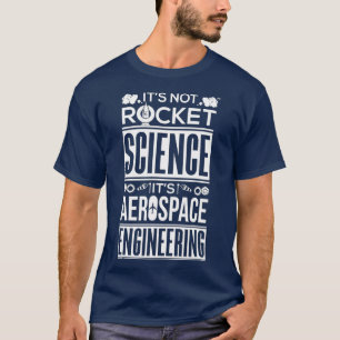 It's Not Rocket Science It's Aerospace Engineering T-Shirt