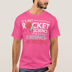 It'S Not Rocket Science It'S Aerospace Engineering T-Shirt