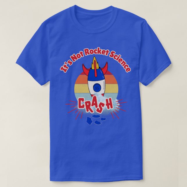 Its Not Rocket Science T-Shirt (Design Front)
