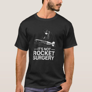 It's Not Rocket Surgery Aerospace Engineering Joke T-Shirt
