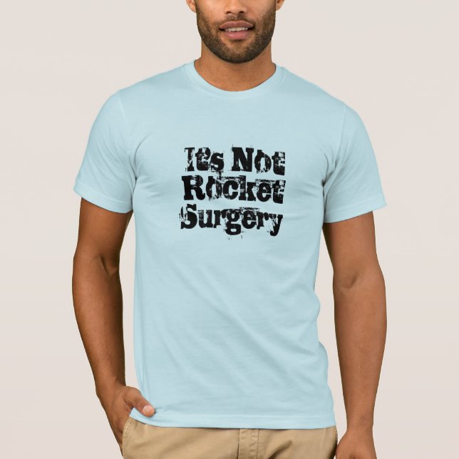 It's Not Rocket Surgery T-Shirt (Front)