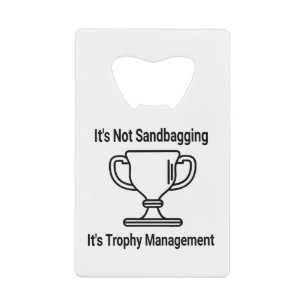 It's not sandbagging its trophy management