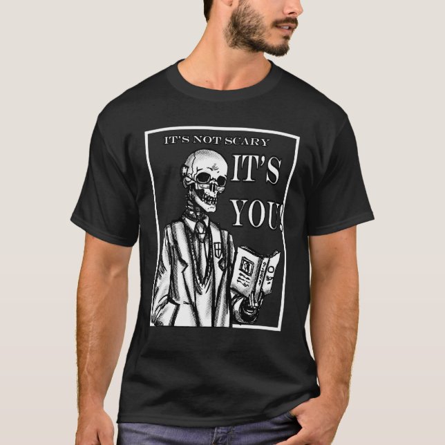 It's not scary, Its YOU T-Shirt (Front)
