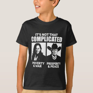 Its Not That Complicated Kamala Poverty &amp; War  T-Shirt