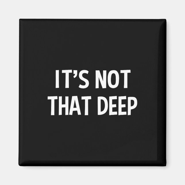 It's Not That Deep  Magnet (Front)