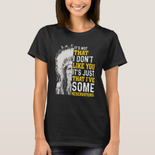 It's not that I don't like you Native American T-Shirt