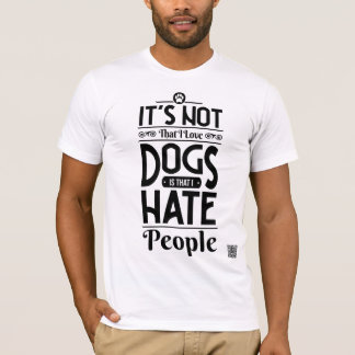 It's not that I love dogs T-Shirt
