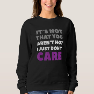 Its Not That You Arent Hot Ace Pride Lgbtqia Asexu Sweatshirt