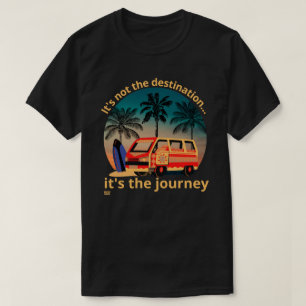 IT'S NOT THE DESTINATION... vanlife lifestyle T-Shirt