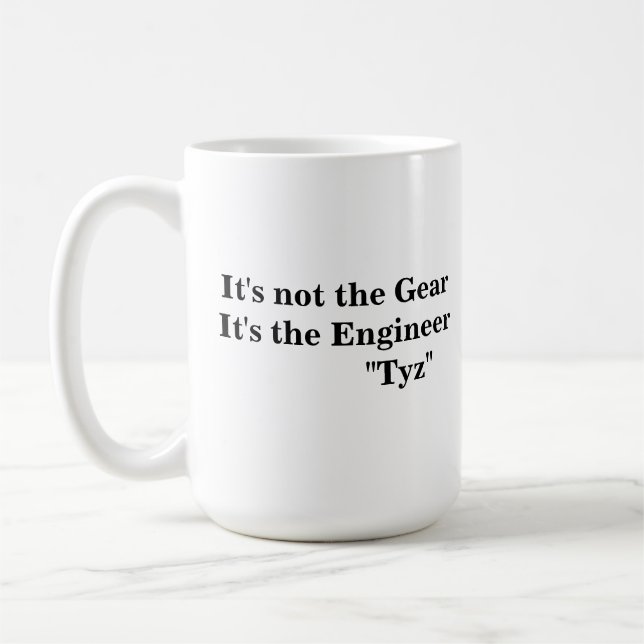 It's not the Gear, It's the Engineer. Coffee Mug (Left)