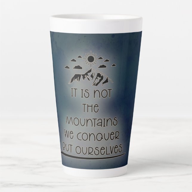 It's Not the Mountains We Conquer, But Ourselves Latte Mug (Front)