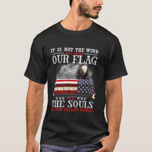 Its Not The Wind Blows Flag Soul Of Fallen Heroes  T-Shirt