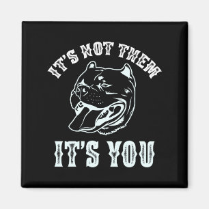 It's Not Them It's You Sarcastic American Tbull Te Magnet