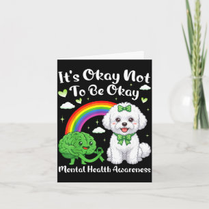 Its not to be mental health awareness bichon frise card