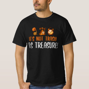 IT'S NOT TRASH, IT'S TREASURE T-Shirt