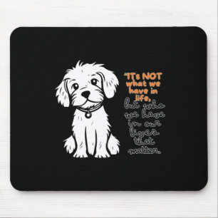 Its Not What We Have In Life But Who We Have In Mouse Pad