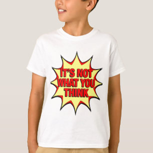 It's Not What You Think T-Shirt