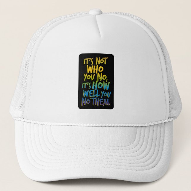 It's Not Who You No Trucker Hat (Front)