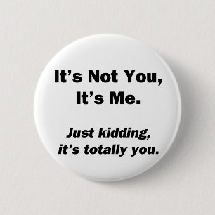 It's Not You, It's Me 6 Cm Round Badge