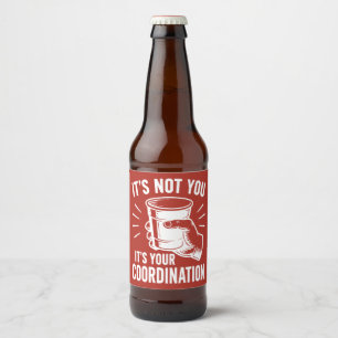 It's not you it's your coordination Beer Pong Bottle Label