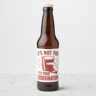 It's not you it's your coordination Beer Pong Bottle Label