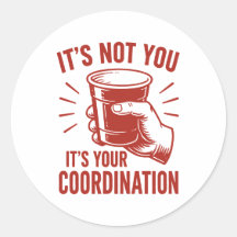 It's not you it's your coordination Beer Pong