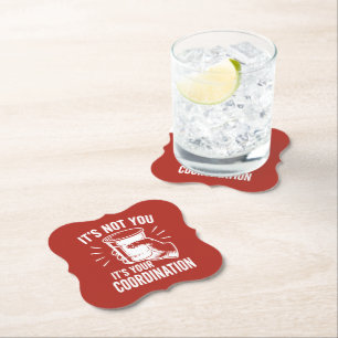 It's not you it's your coordination Beer Pong Paper Coaster