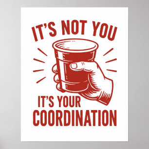 It's not you it's your coordination Beer Pong Poster