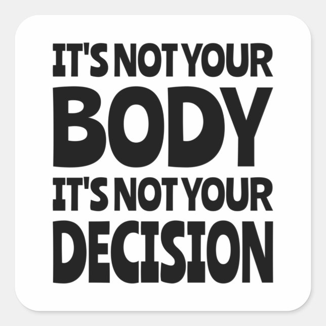 It's not your body It's not your decision Square S Sticker (Front)