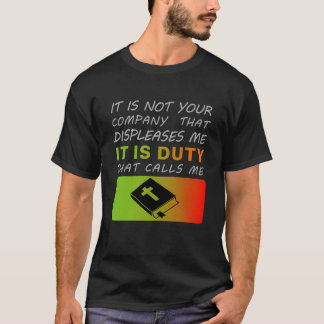 "It's not your company that I dislike, duty calls" T-Shirt