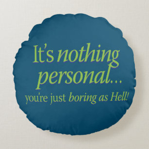 It's nothing personal Round Pillow