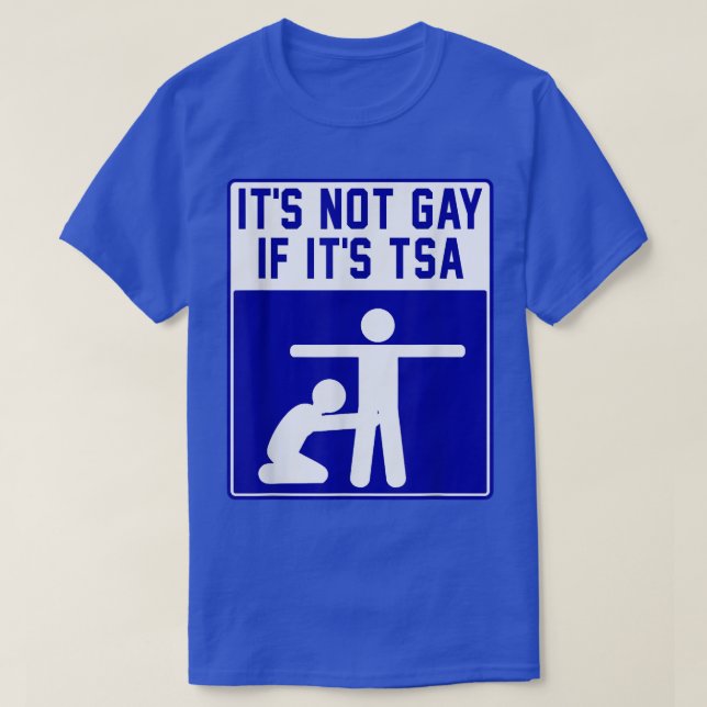 It's Noy Gay If It's TSA Apparel  T-Shirt (Design Front)