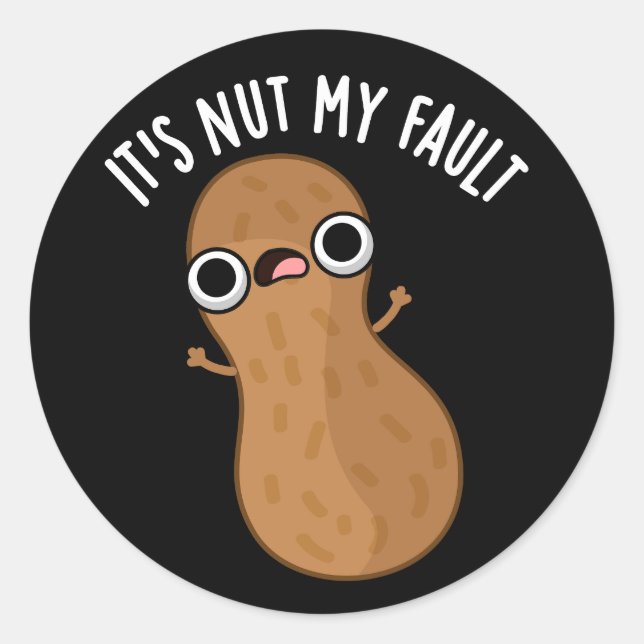 It's Nut My Fault Funny Peanut Pun Dark BG Classic Round Sticker (Front)